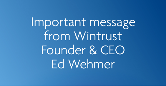 Important message from Wintrust Founder & CEO Ed Wehmer